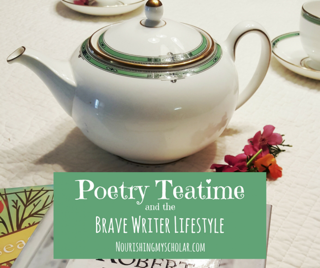 Poetry Tea Time and the Brave Writer Lifestyle